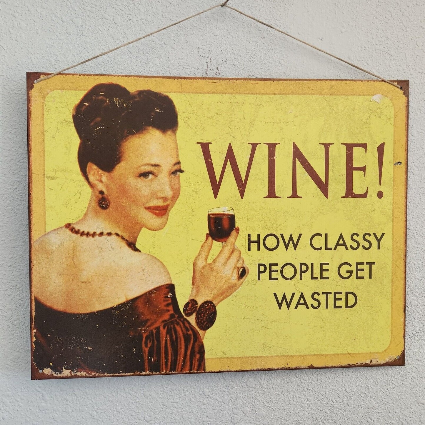 Metal Wine Signs says "Wine !   How Classy People Get Wasted "  16" x 12 1/2"