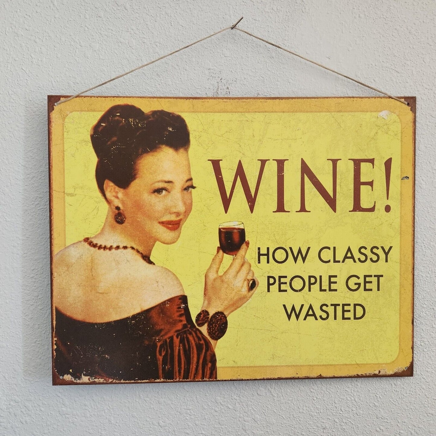 Metal Wine Signs says "Wine !   How Classy People Get Wasted "  16" x 12 1/2"