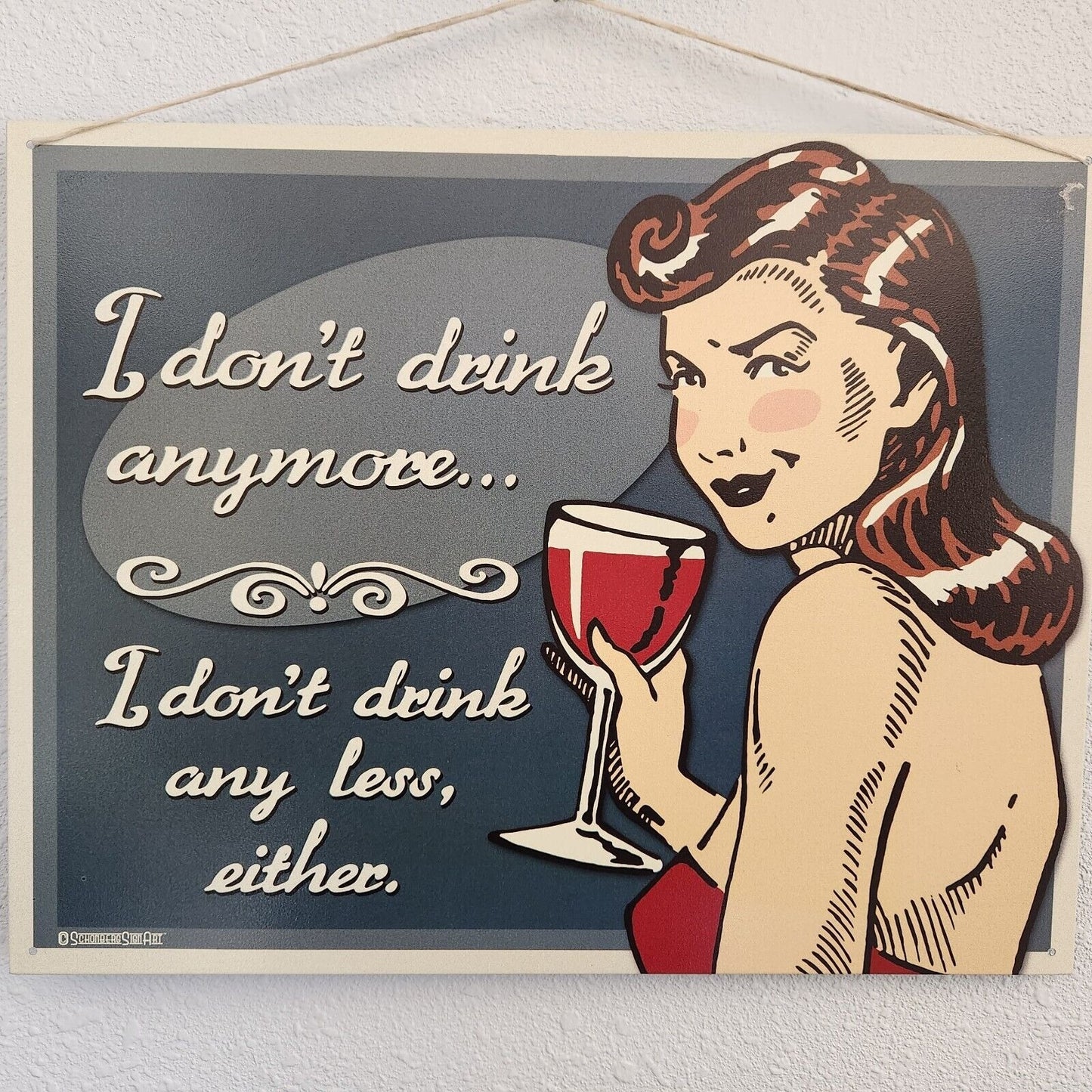Metal Wine Signs says "I Don't Drink Anymore  I Don't Drink Any "  16" x 12 1/2
