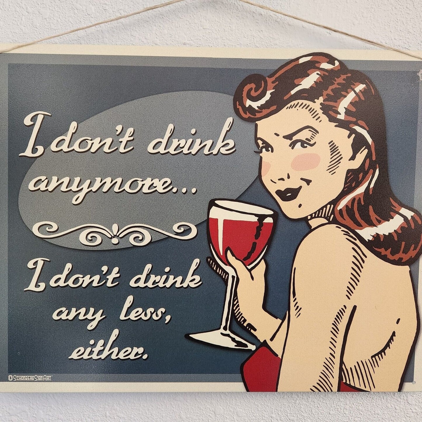 Metal Wine Signs says "I Don't Drink Anymore  I Don't Drink Any "  16" x 12 1/2
